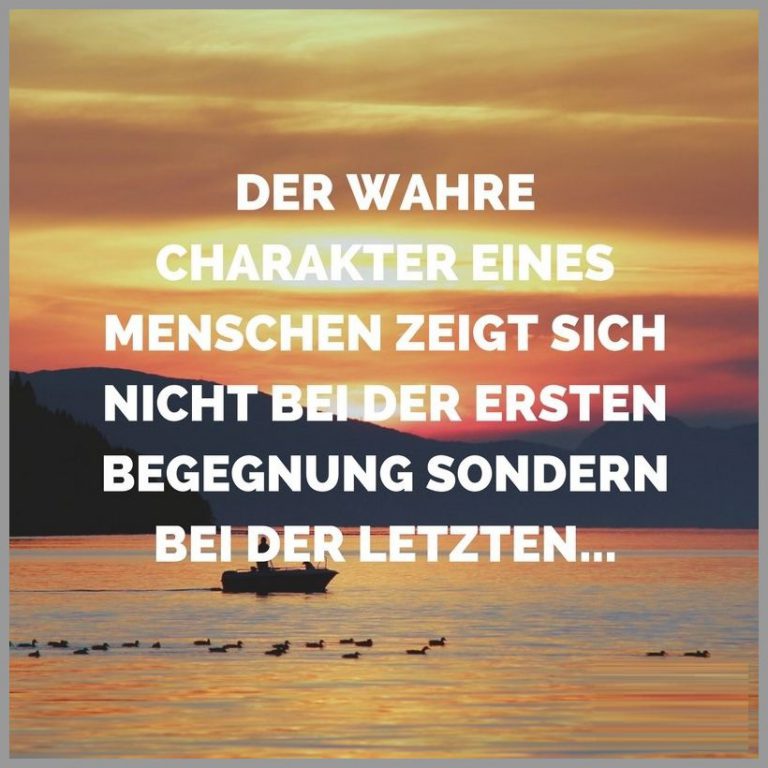 Der wahre charakter eines menschen zeigt sich nicht bei der ersten begegnung sondern bei der letzten