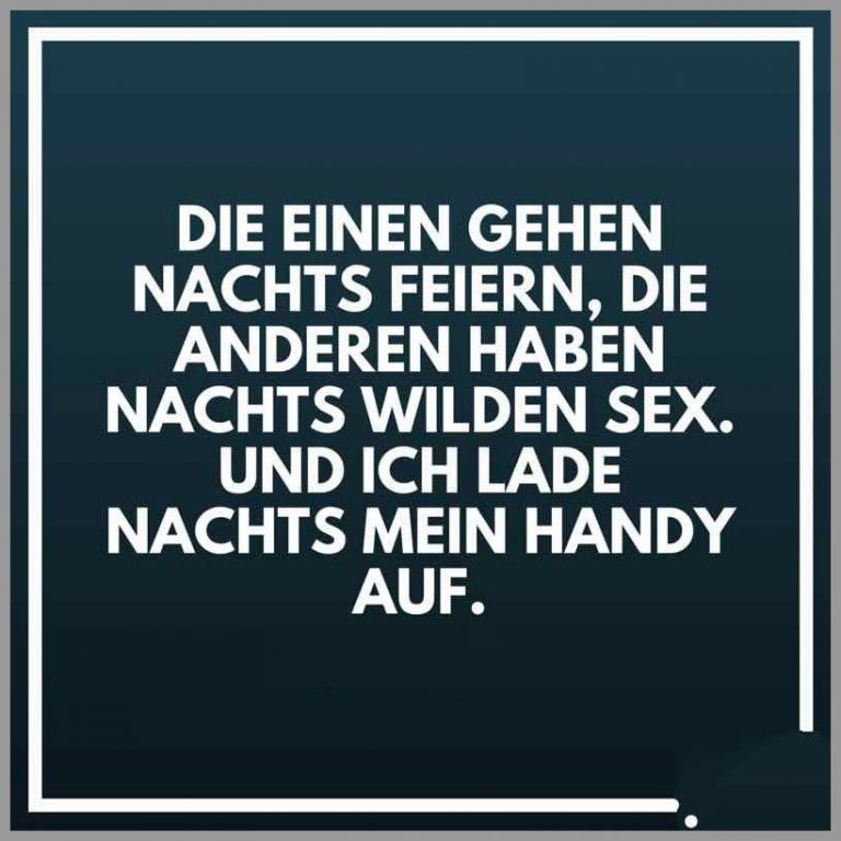 Die Einen Gehen Nachts Feiern Die Anderen Haben Nachts Wilden Sex Und Ich Lade Nachts Mein Handy 