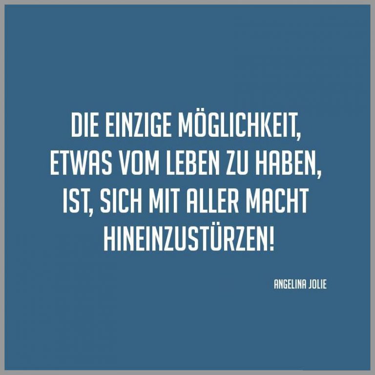 Die einzige moeglichkeit etwas vom leben zu haben ist sich mit aller macht hineinzustuerzen