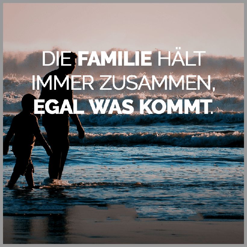 Die familie haelt immer zusammen egal was kommt Bilder und Sprüche
