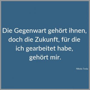 Die gegenwart gehoert ihnen doch die zukunft fuer die ich gearbeitet habe gehoert mir