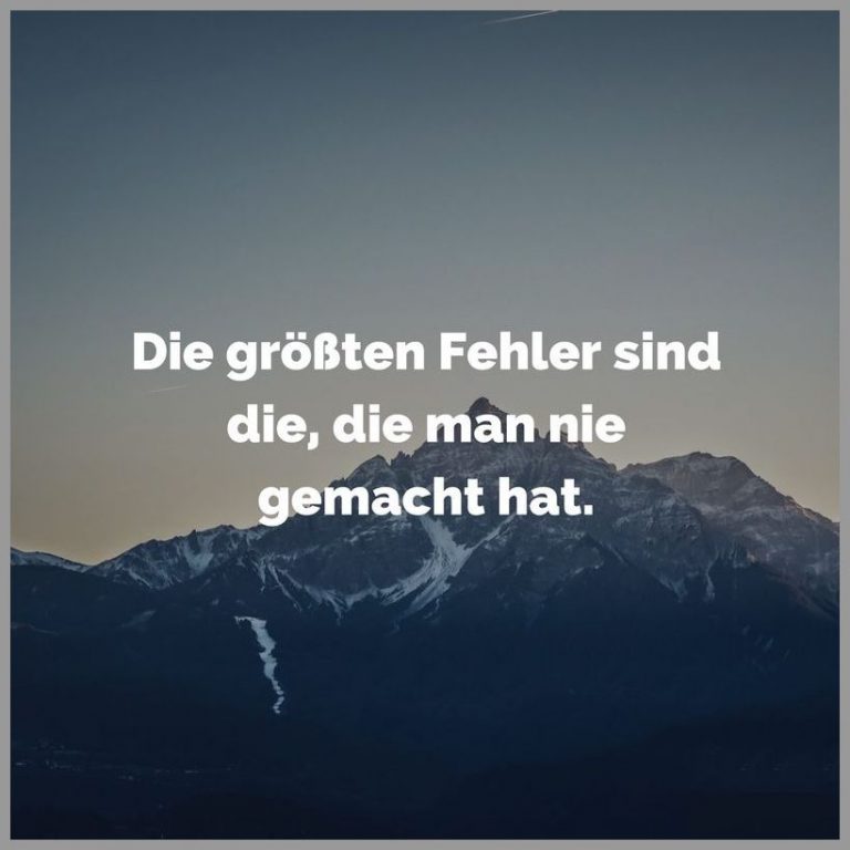 Die groessten fehler sind die die man nie gemacht hat