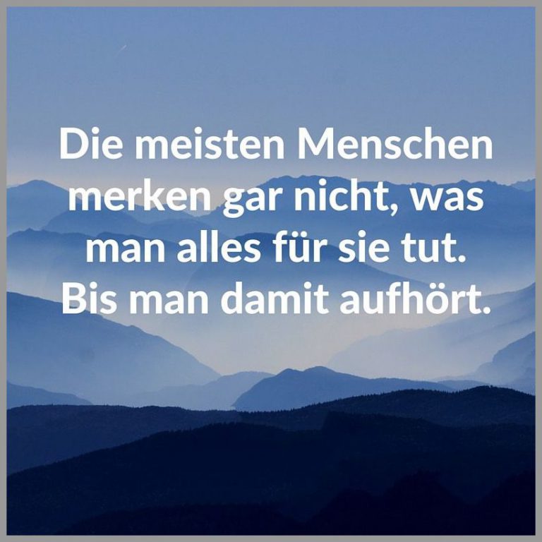 Die meisten menschen merken gar nicht was man alles fuer sie tut bis man damit aufhoert