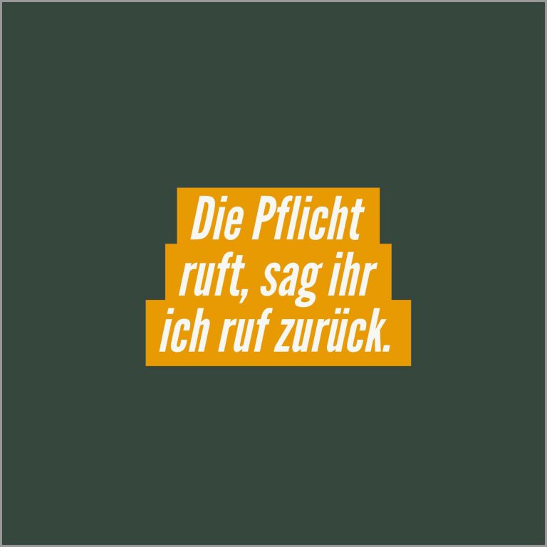 Die pflicht ruft sag ihr ich ruf zurueck