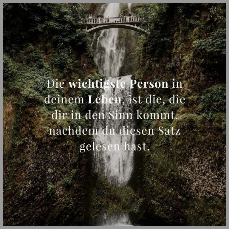Die wichtigste person in deinem leben ist die die dir in den sinn kommt nachdem du diesen satz gelesen hast
