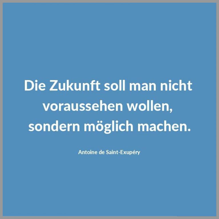 Die zukunft soll man nicht voraussehen wollen sondern moeglich machen