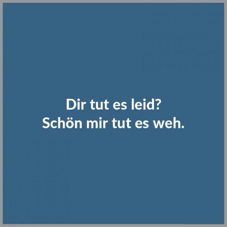 Dir tut es leid schoen mir tut es weh Bilder und Sprüche
