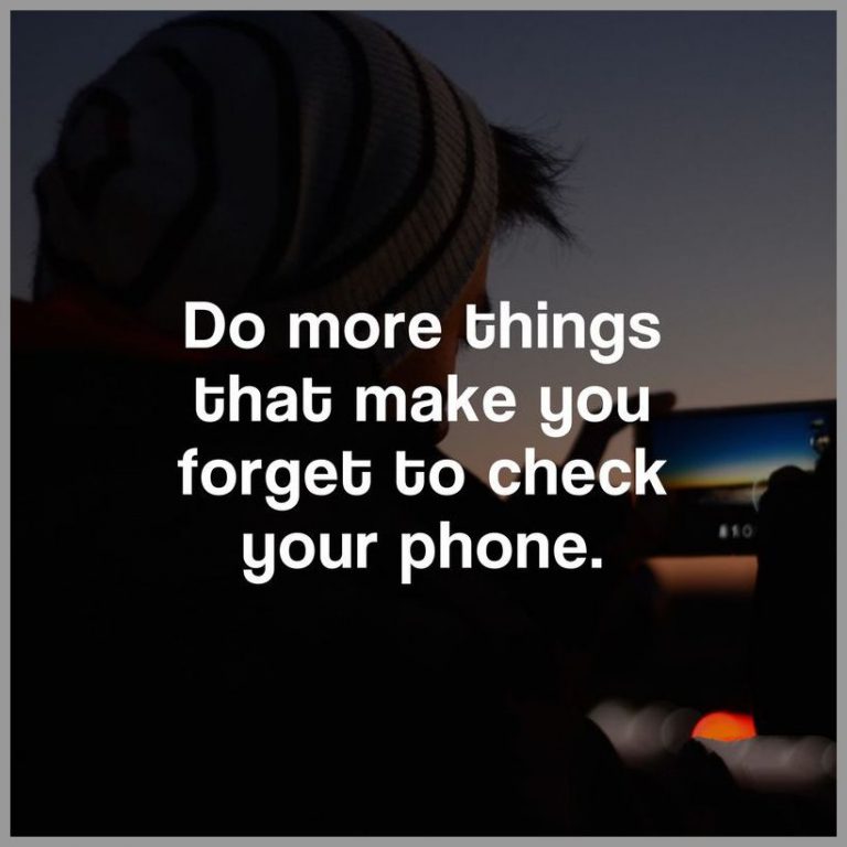 Do more things that make you forget to check your phone