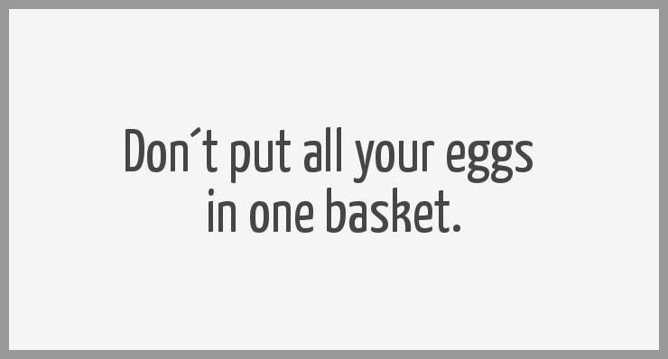 Don t put all your eggs in one basket
