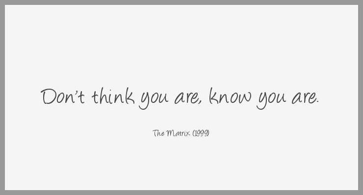 Don t think you are know you are