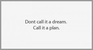Dont call it a dream call it a plan 300x161 - Wie bringst du dein hirn auf erbsengroesse ist doch ganz klar einfach aufblasen