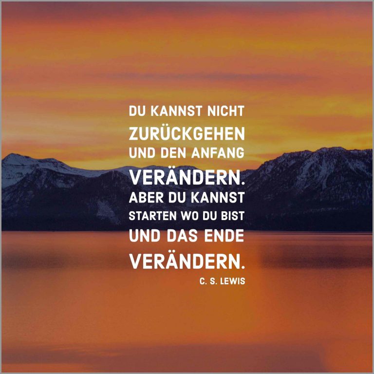 Du kannst nicht zurueckgehen und den anfang veraendern aber du kannst starten wo du bist und das ende veraendern