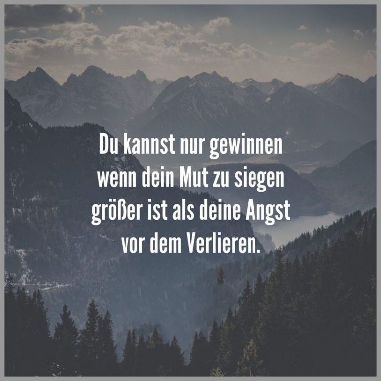 Du kannst nur gewinnen wenn dein mut zu siegen groesser ist als deine angst vor dem verlieren