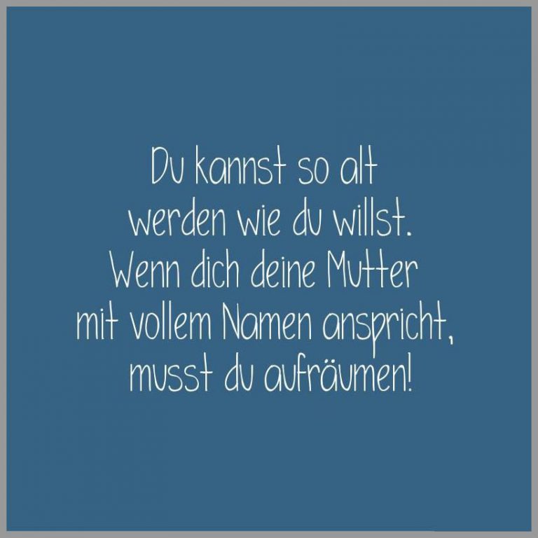 Du kannst so alt werden wie du willst wenn dich deine mutter mit vollem namen anspricht musst du aufraeumen