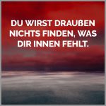 Du wirst draussen nichts finden was dir innen fehlt 150x150 - Was nicht passt solltest du dir nicht passend reden