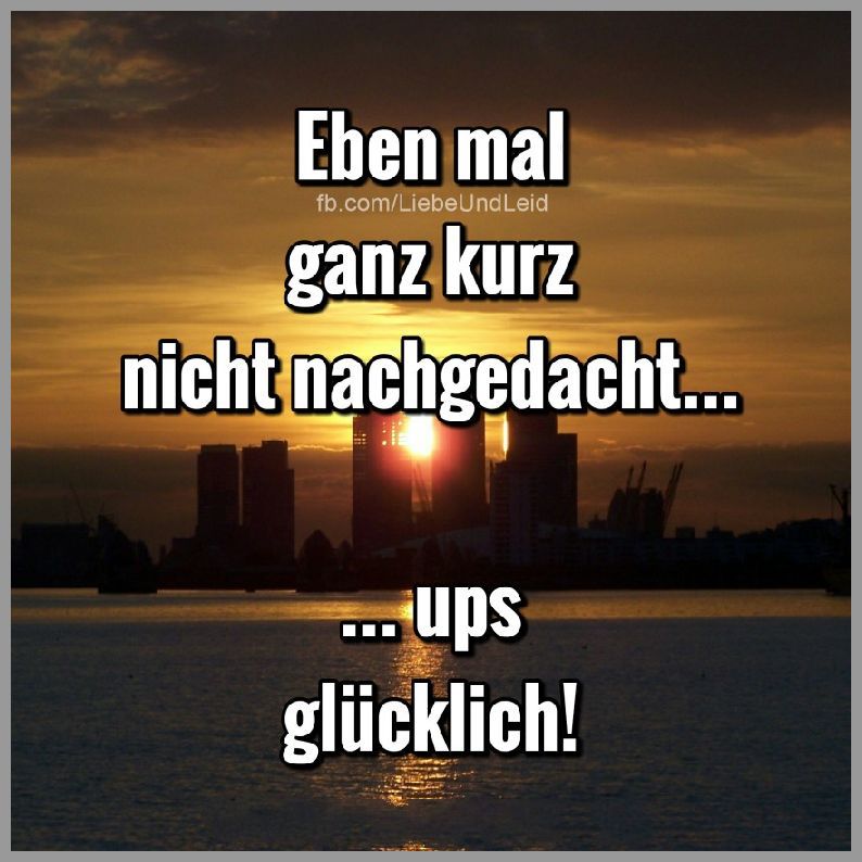 Eben mal kurz nicht nachgedacht Bilder und Sprüche