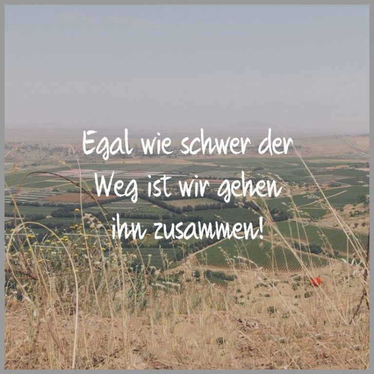 Egal wie schwer der weg ist wir gehen ihn zusammen