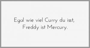 Egal wie viel curry du isst freddy ist mercury 300x161 - Dein leben ist ein roman in dem du eine hauptrolle hast