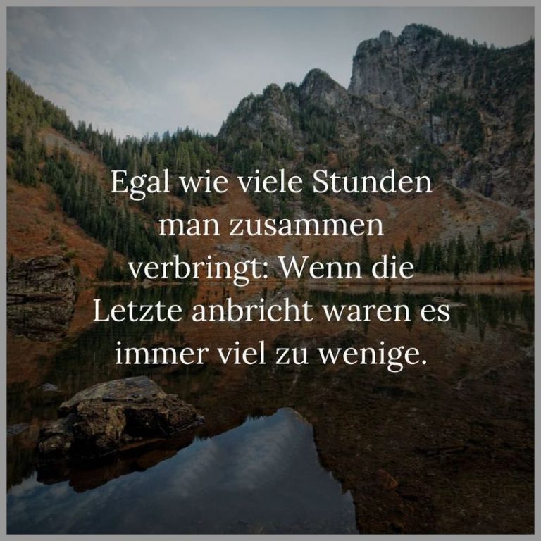Egal wie viele stunden man zusammen verbringt wenn die letzte anbricht waren es immer viel zu wenige