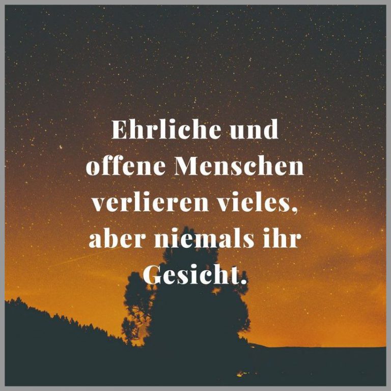 Ehrliche und offene menschen verlieren vieles aber niemals ihr gesicht