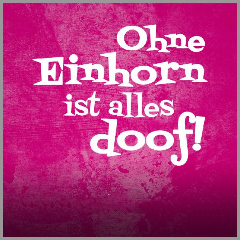 Einhorn sprueche ohne einhorn ist alles doof