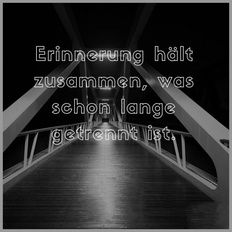 Erinnerung haelt zusammen was schon lange getrennt ist