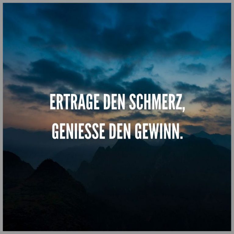 Ertrage den schmerz geniesse den gewinn