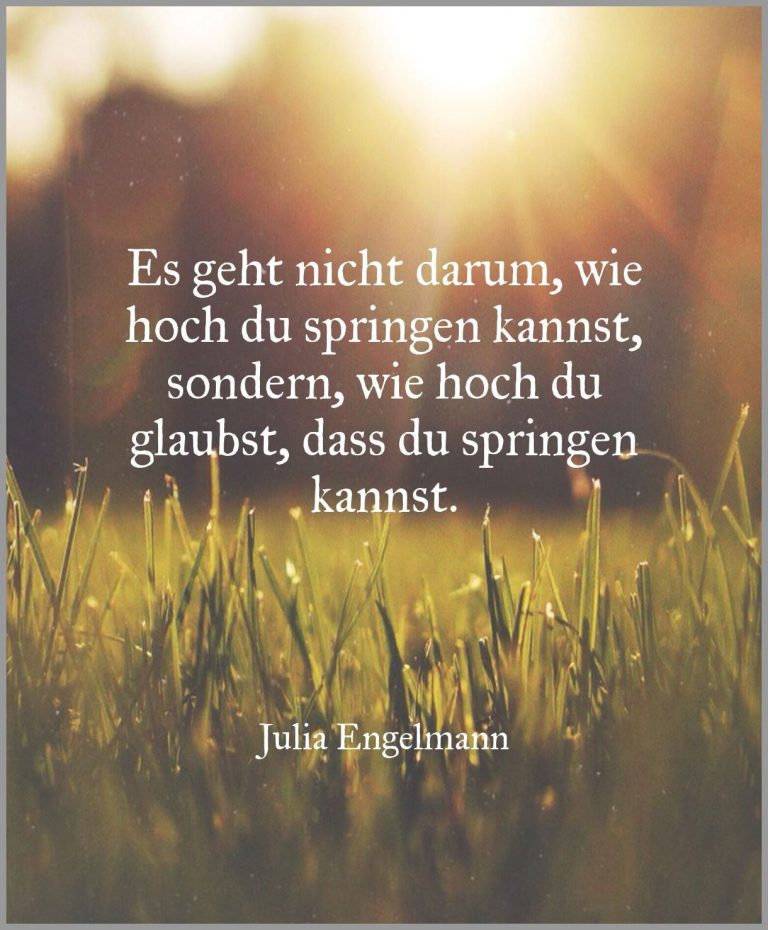 Es geht nicht darum wie hoch du springen kannst sondern wie hoch du glaubst dass du springen kannst