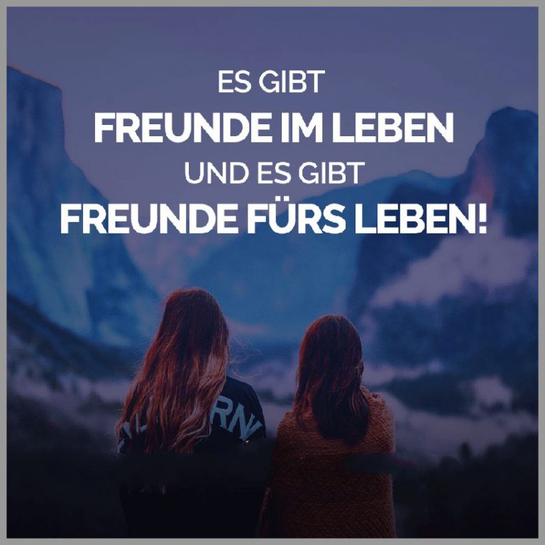 Es gibt freunde im leben und es gibt freunde fuers leben
