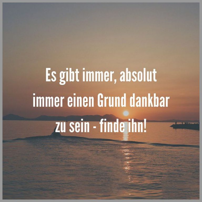 Es gibt immer absolut immer einen grund dankbar zu sein finde ihn