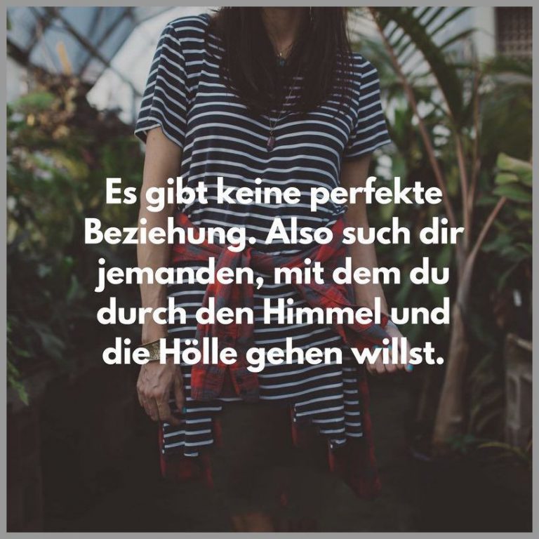 Es gibt keine perfekte beziehung also such dir jemanden mit dem du durch den himmel und die hoelle gehen willst