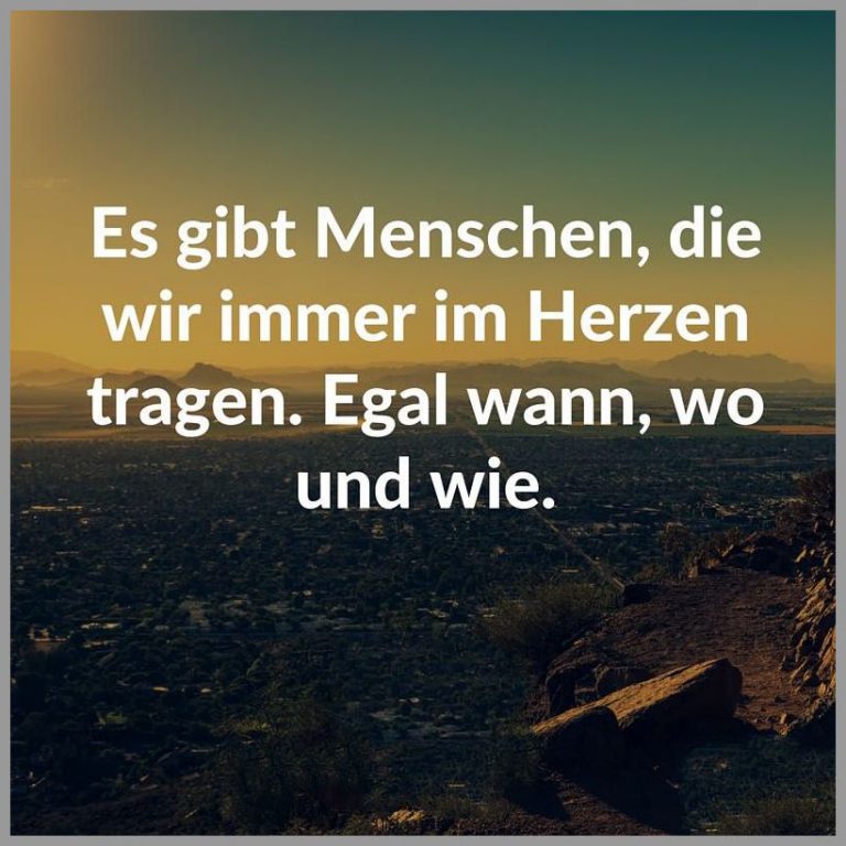 Es gibt menschen die wir immer im herzen tragen egal wann wo und wie
