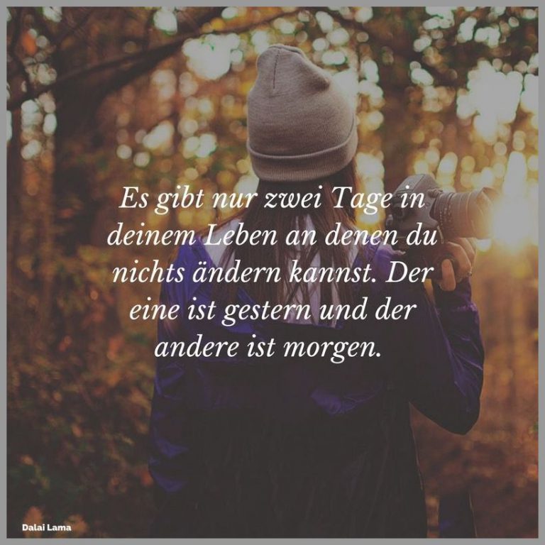Es gibt nur zwei tage in deinem leben an denen du nichts aendern kannst der eine ist gestern und der andere ist morgen