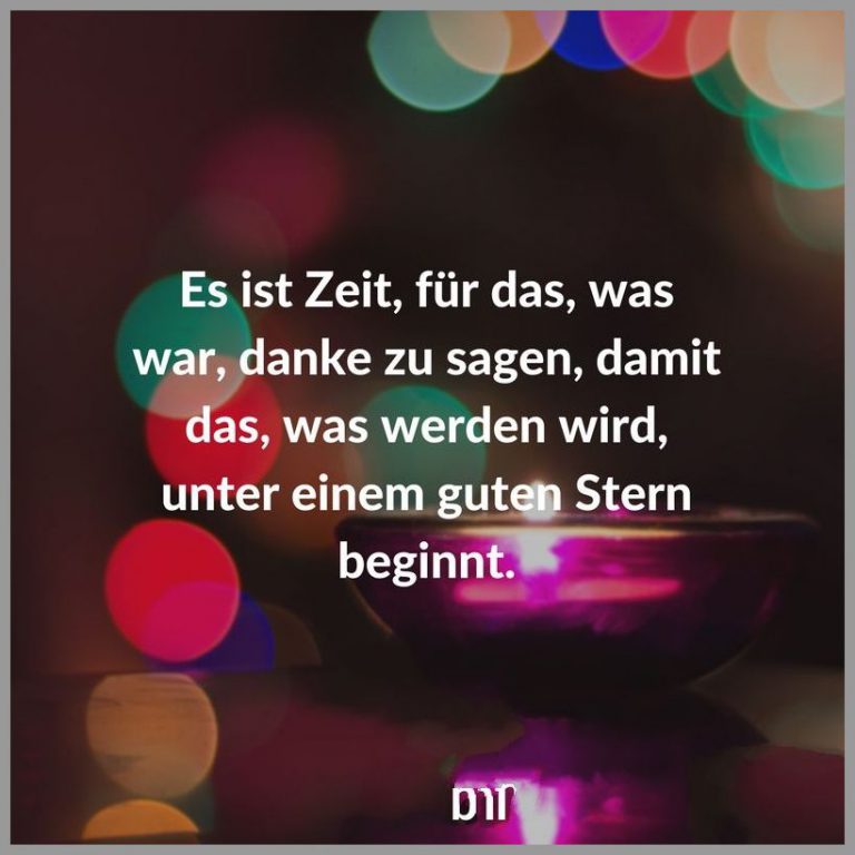 Es ist zeit fuer das was war danke zu sagen damit das was werden wird unter einem guten stern beginnt