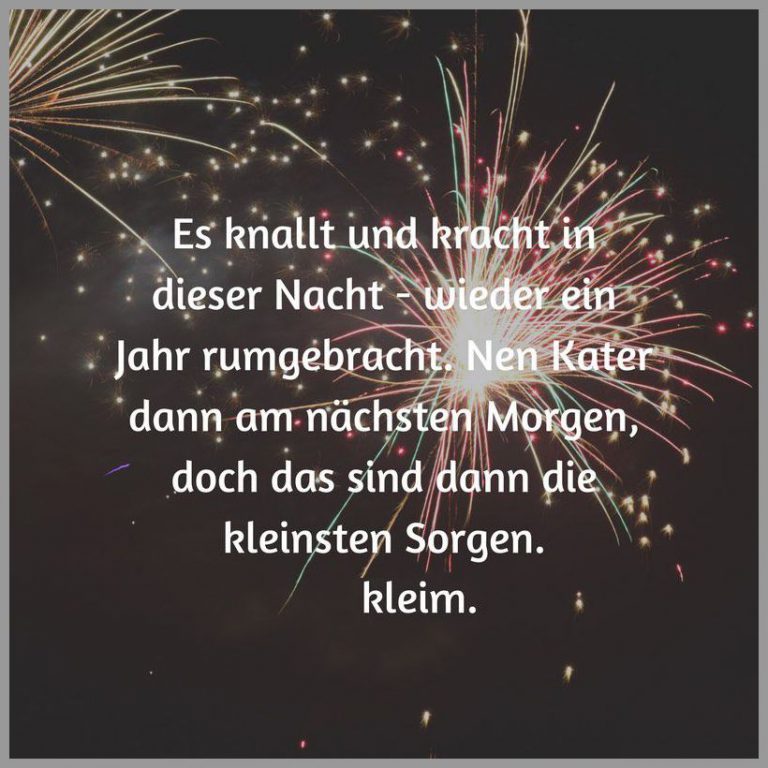 Es knallt und kracht in dieser nacht wieder ein jahr rumgebracht nen kater dann am naechsten morgen doch das sind dann die kleinsten sorgen