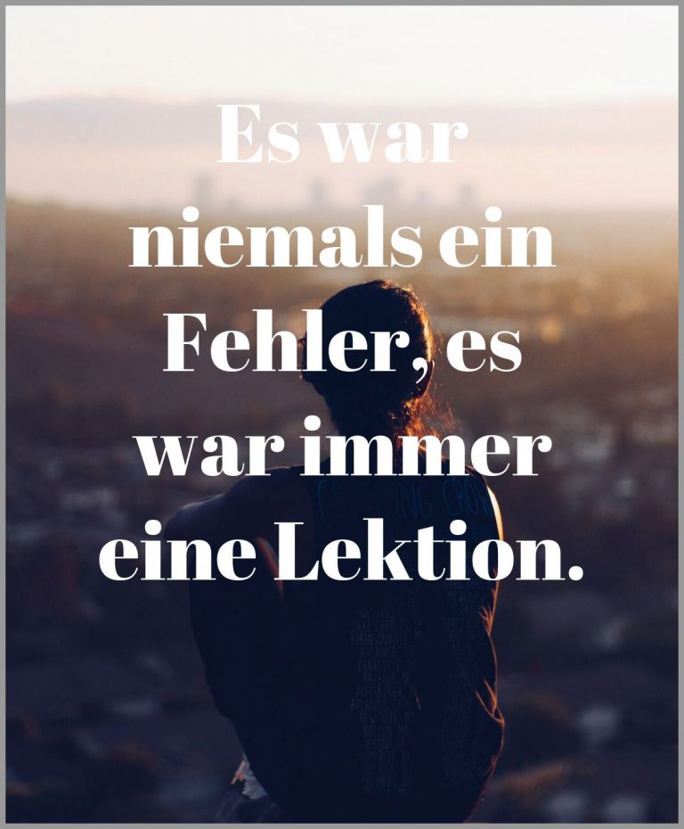 Es war niemals ein fehler es war immer eine lektion