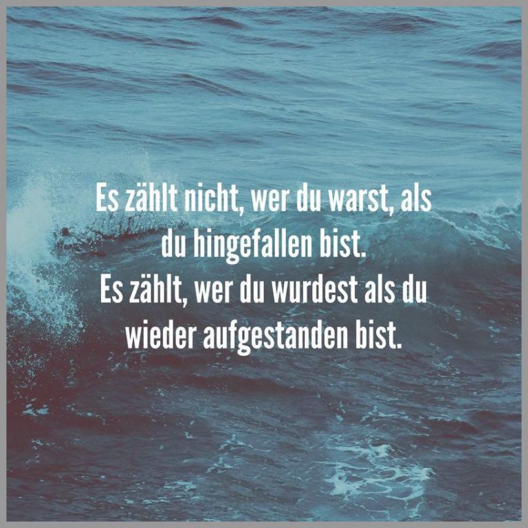 Es zaehlt nicht wer du warst als du hingefallen bist es zaehlt wer du