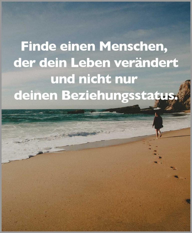 Finde einen menschen der dein leben veraendert und nicht nur deinen beziehungsstatus
