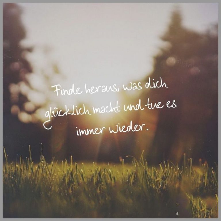 Finde heraus was dich gluecklich macht und tue es immer wieder