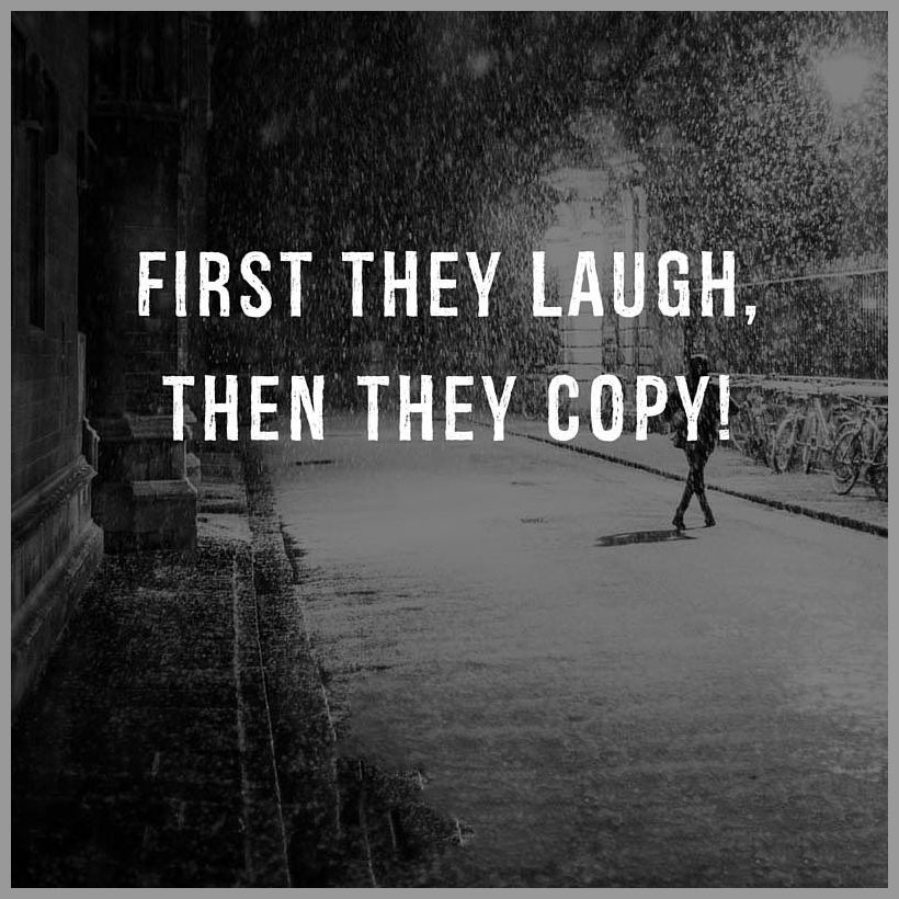 First they laugh then they copy