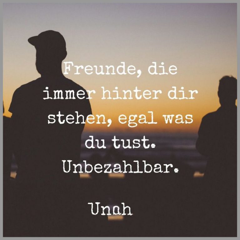 Freunde die immer hinter dir stehen egal was du tust unbezahlbar