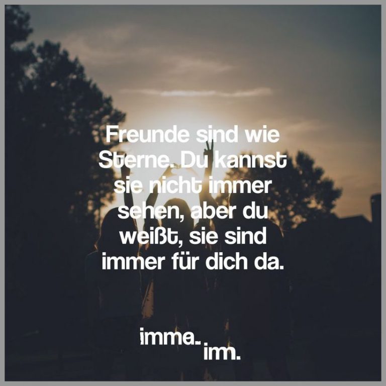 Freunde sind wie sterne du kannst sie nicht immer sehen aber du weisst sie sind immer fuer dich da