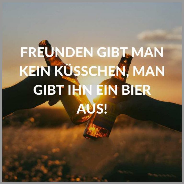 Freunden gibt man kein kuesschen man gibt ihn ein bier aus Bilder und
