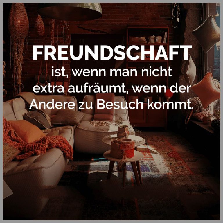 Freundschaft ist wenn man nicht extra aufraeumt wenn der andere zu besuch kommt 1