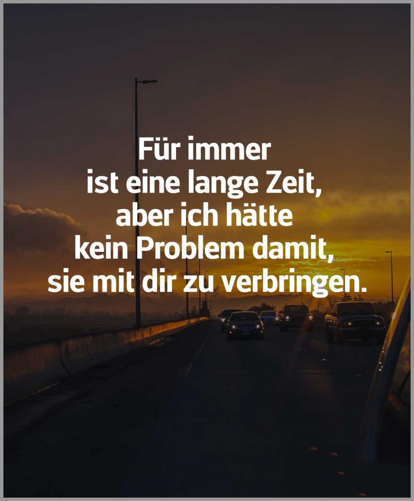 Fuer immer ist eine lange zeit aber ich haette kein problem damit sie