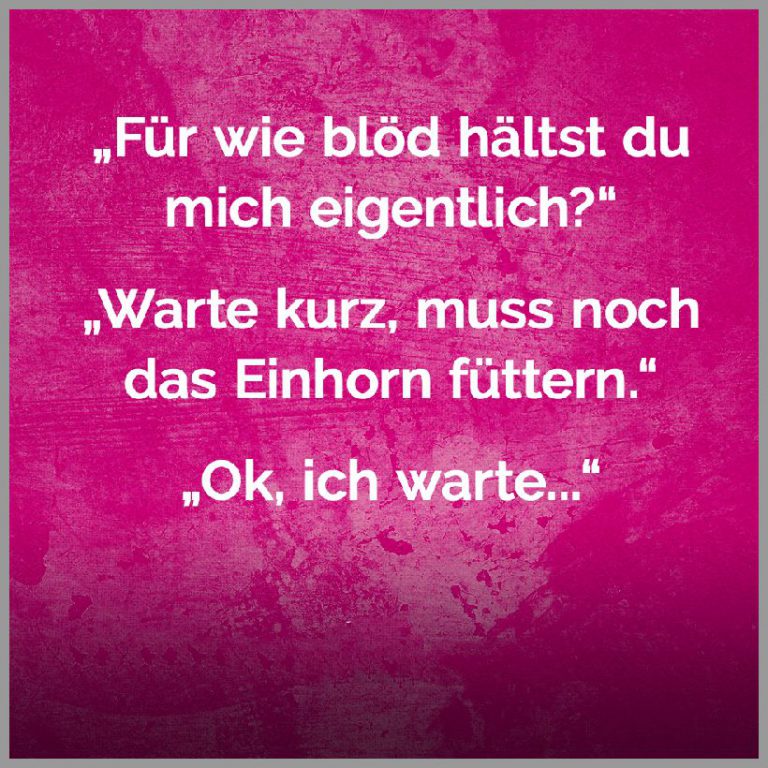 Fuer wie bloed haeltst du mich eigentlich einhorn sprueche