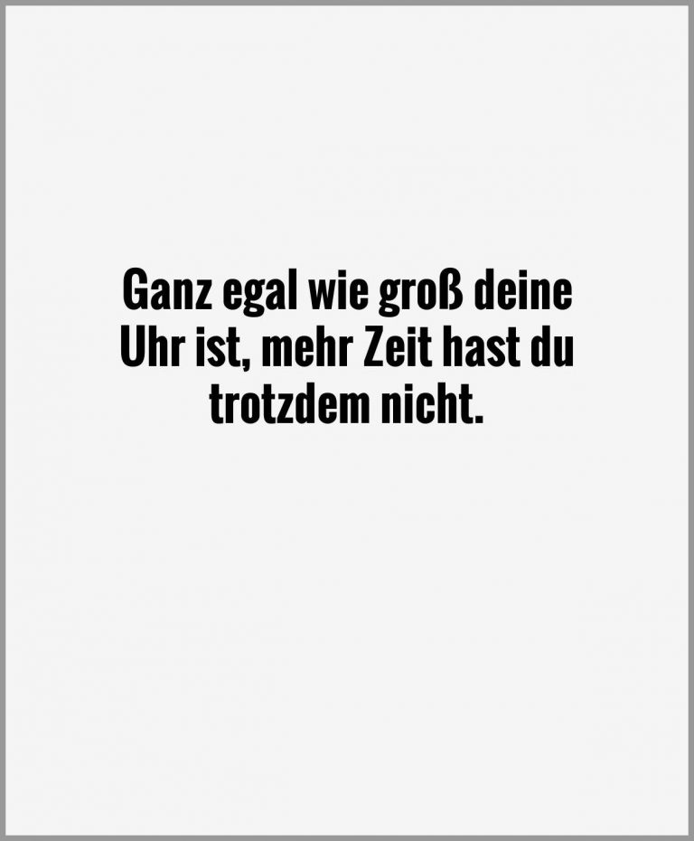 Ganz egal wie gross deine uhr ist mehr zeit hast du trotzdem nicht