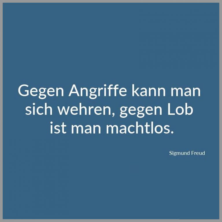 Gegen angriffe kann man sich wehren gegen lob ist man machtlos