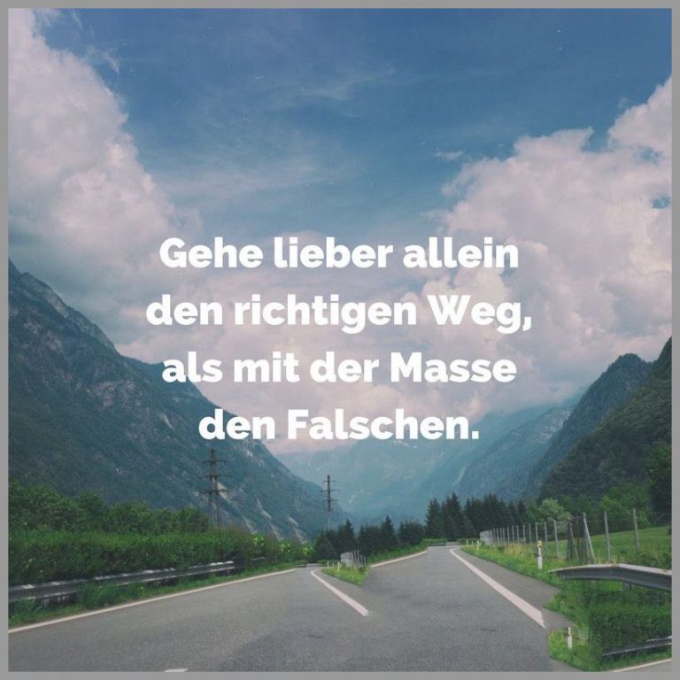 Gehe lieber allein den richtigen weg als mit der masse den falschen