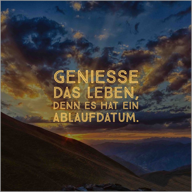 Geniesse das leben denn es hat ein ablaufdatum